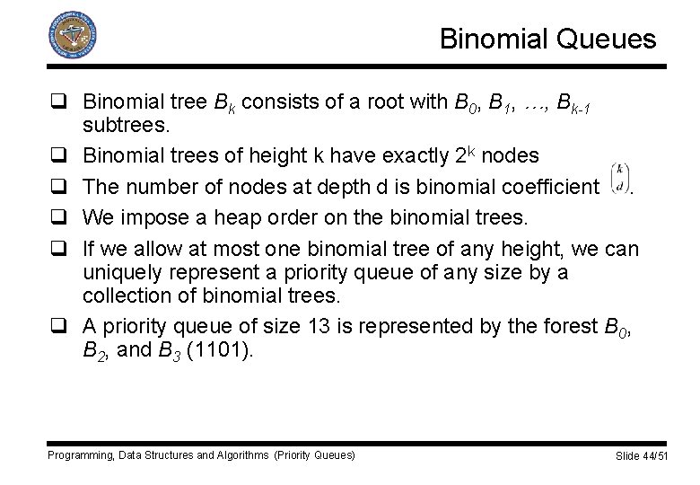 Binomial Queues q Binomial tree Bk consists of a root with B 0, B