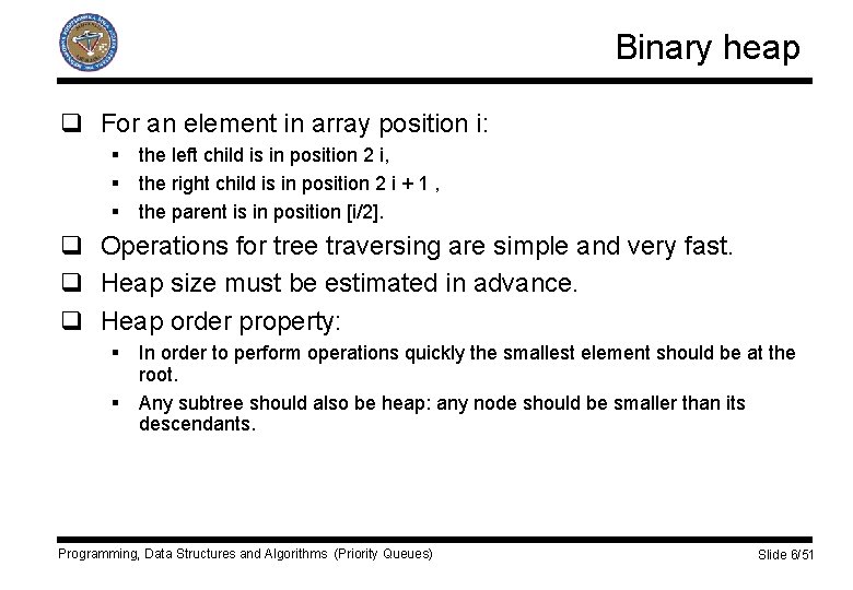 Binary heap q For an element in array position i: § the left child