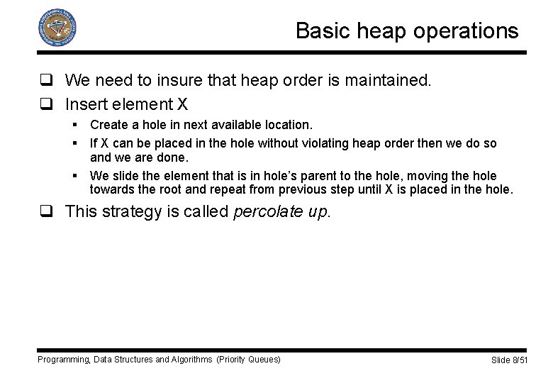 Basic heap operations q We need to insure that heap order is maintained. q