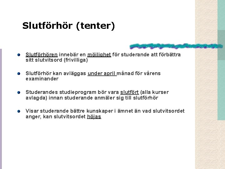 Slutförhör (tenter) Slutförhören innebär en möjlighet för studerande att förbättra sitt slutvitsord (frivilliga) Slutförhör