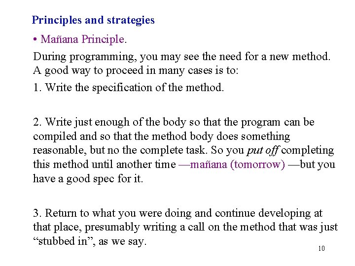 Principles and strategies • Mañana Principle. During programming, you may see the need for