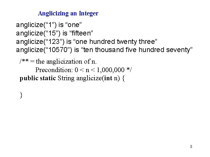 Anglicizing an Integer anglicize(“ 1”) is “one” anglicize(“ 15”) is “fifteen” anglicize(“ 123”) is