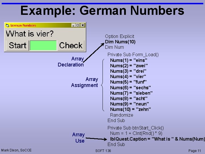 Example: German Numbers Option Explicit Dim Nums(10) Dim Num Array Declaration Array Assignment Array