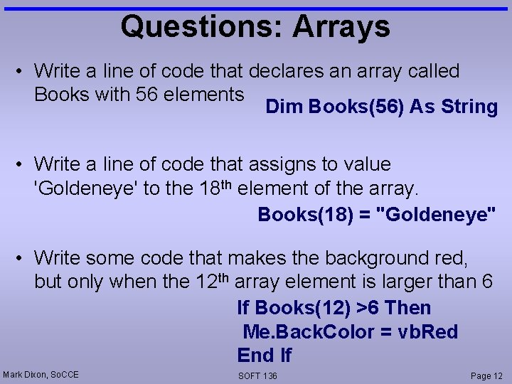 Questions: Arrays • Write a line of code that declares an array called Books