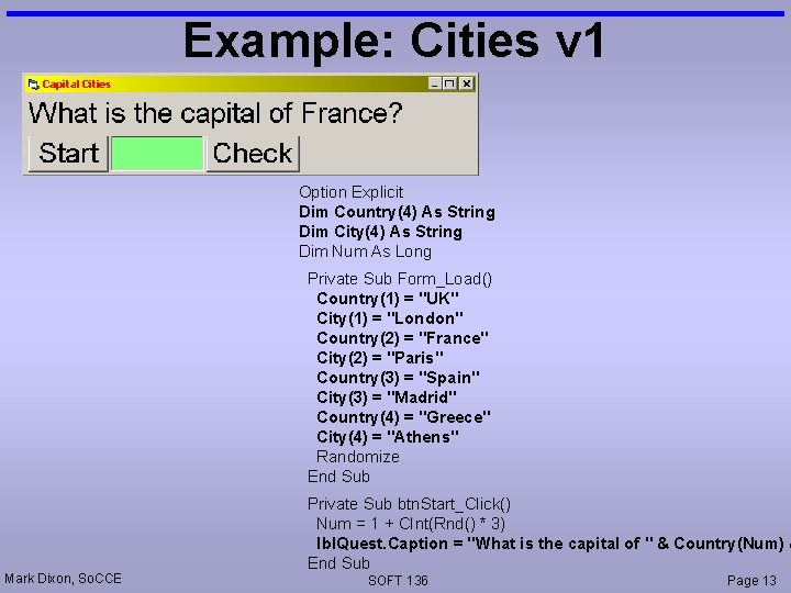 Example: Cities v 1 Option Explicit Dim Country(4) As String Dim City(4) As String