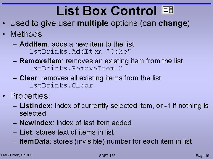 List Box Control • Used to give user multiple options (can change) • Methods