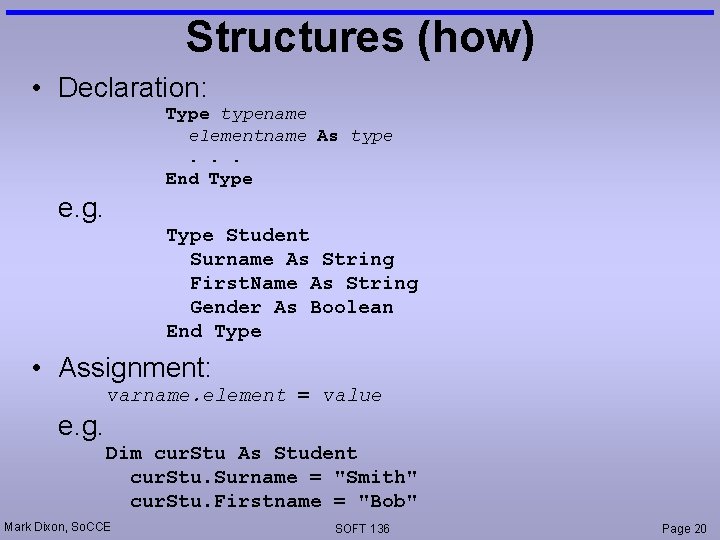 Structures (how) • Declaration: Type typename elementname As type. . . End Type e.