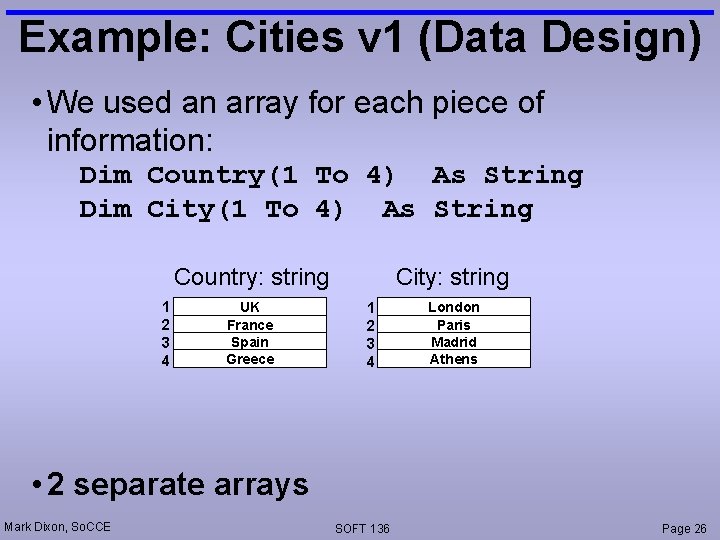 Example: Cities v 1 (Data Design) • We used an array for each piece