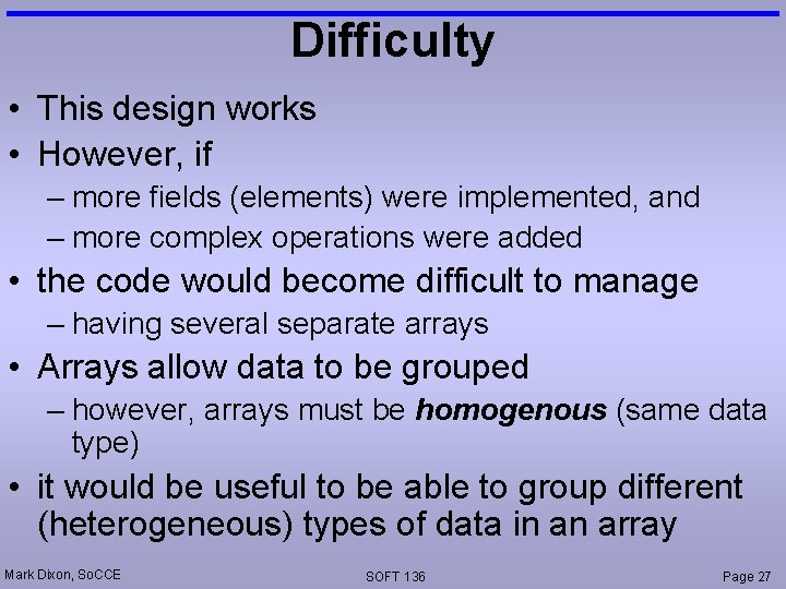 Difficulty • This design works • However, if – more fields (elements) were implemented,