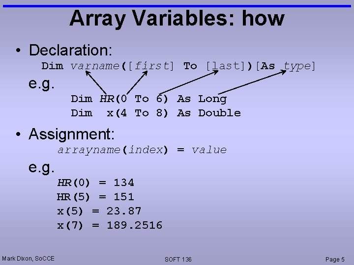 Array Variables: how • Declaration: Dim varname([first] To [last])[As type] e. g. Dim HR(0