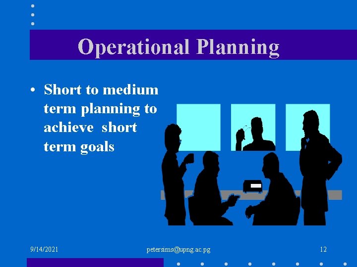 Operational Planning • Short to medium term planning to achieve short term goals 9/14/2021