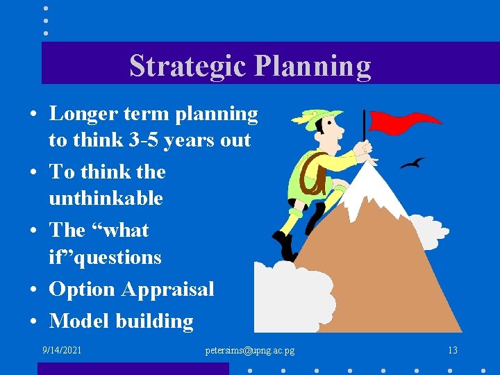 Strategic Planning • Longer term planning to think 3 -5 years out • To
