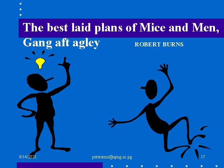 The best laid plans of Mice and Men, Gang aft agley ROBERT BURNS 9/14/2021