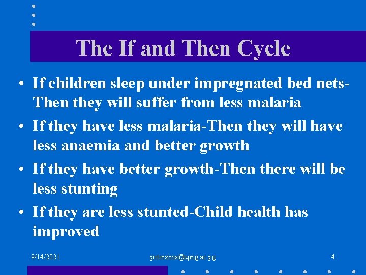 The If and Then Cycle • If children sleep under impregnated bed nets. Then