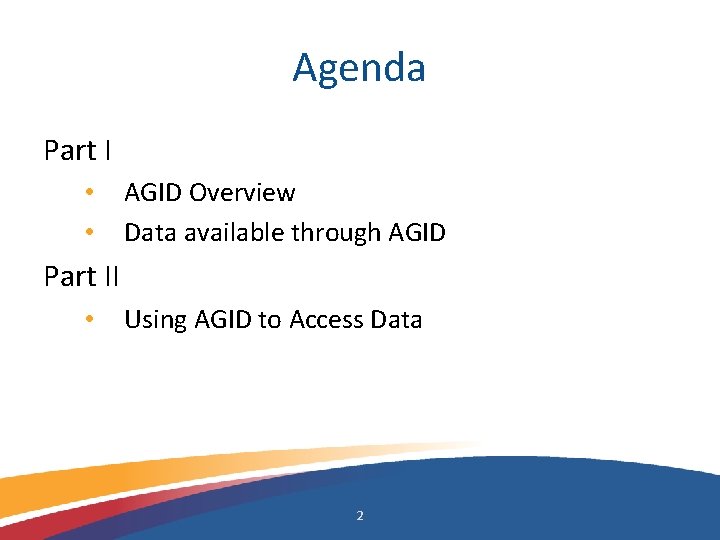Agenda Part I • • AGID Overview Data available through AGID Part II •