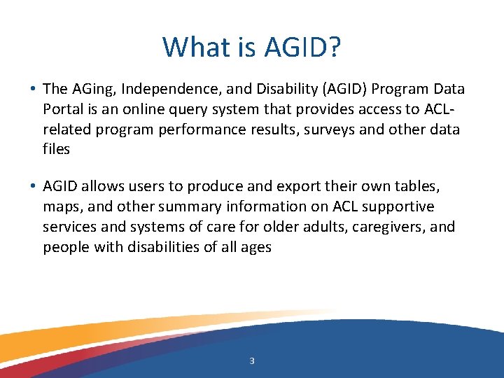 What is AGID? • The AGing, Independence, and Disability (AGID) Program Data Portal is
