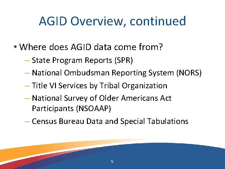 AGID Overview, continued • Where does AGID data come from? – State Program Reports