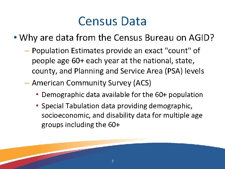 Census Data • Why are data from the Census Bureau on AGID? – Population