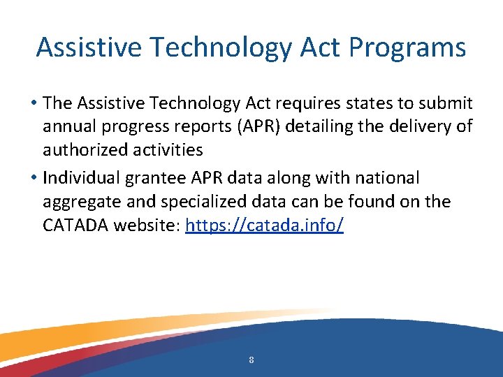 Assistive Technology Act Programs • The Assistive Technology Act requires states to submit annual