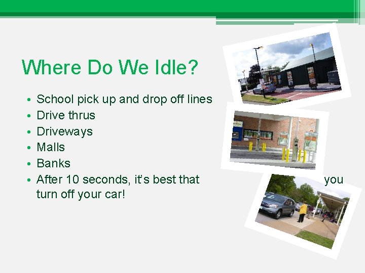 Where Do We Idle? • • • School pick up and drop off lines