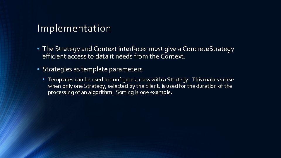 Implementation • The Strategy and Context interfaces must give a Concrete. Strategy efficient access