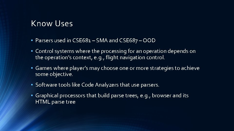 Know Uses • Parsers used in CSE 681 – SMA and CSE 687 –