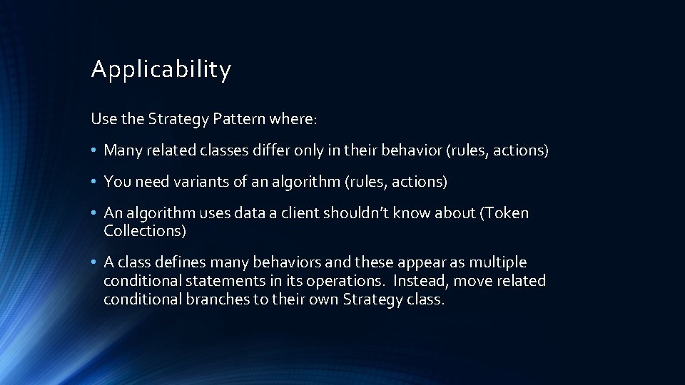Applicability Use the Strategy Pattern where: • Many related classes differ only in their