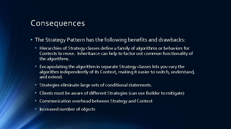 Consequences • The Strategy Pattern has the following benefits and drawbacks: • Hierarchies of