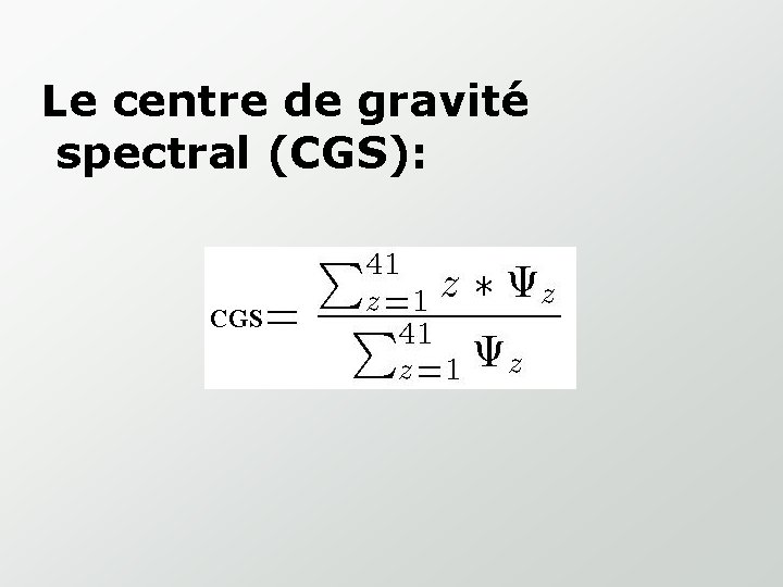 Le centre de gravité spectral (CGS): CGS 