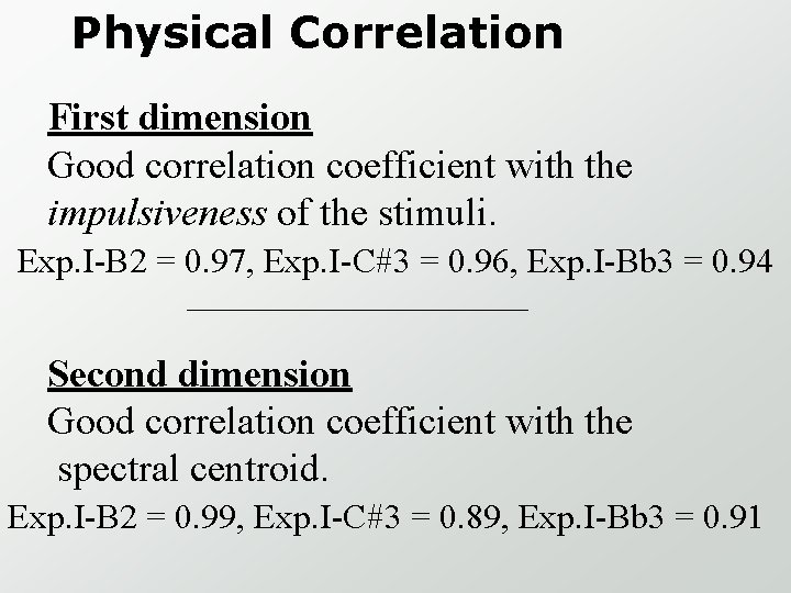 Physical Correlation First dimension Good correlation coefficient with the impulsiveness of the stimuli. Exp.