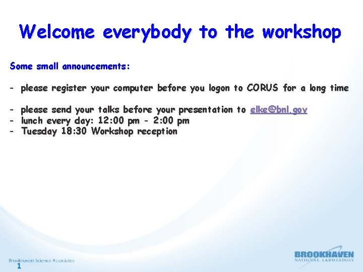 Welcome everybody to the workshop Some small announcements: - please register your computer before