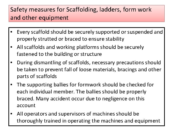 Safety measures for Scaffolding, ladders, form work and other equipment • Every scaffold should