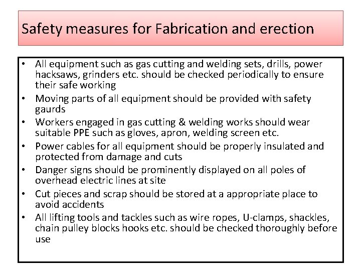 Safety measures for Fabrication and erection • All equipment such as gas cutting and