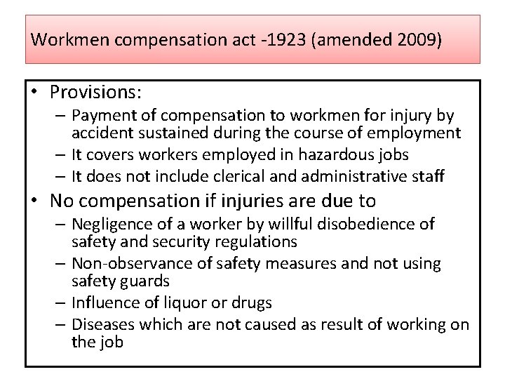 Workmen compensation act -1923 (amended 2009) • Provisions: – Payment of compensation to workmen