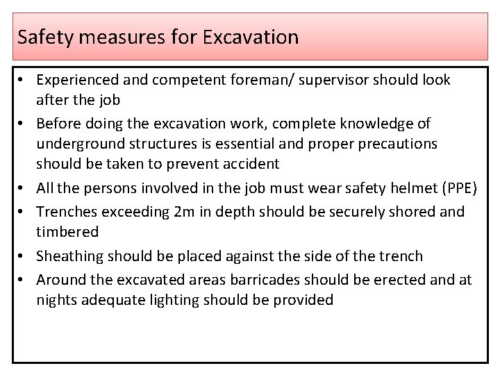 Safety measures for Excavation • Experienced and competent foreman/ supervisor should look after the