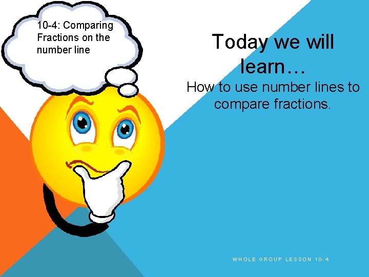 10 -4: Comparing Fractions on the number line Today we will learn… How to