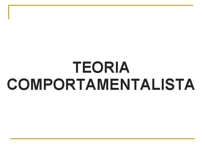 TEORIA COMPORTAMENTALISTA 