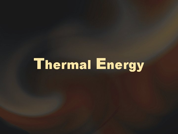 Thermal Energy Thermal Energy