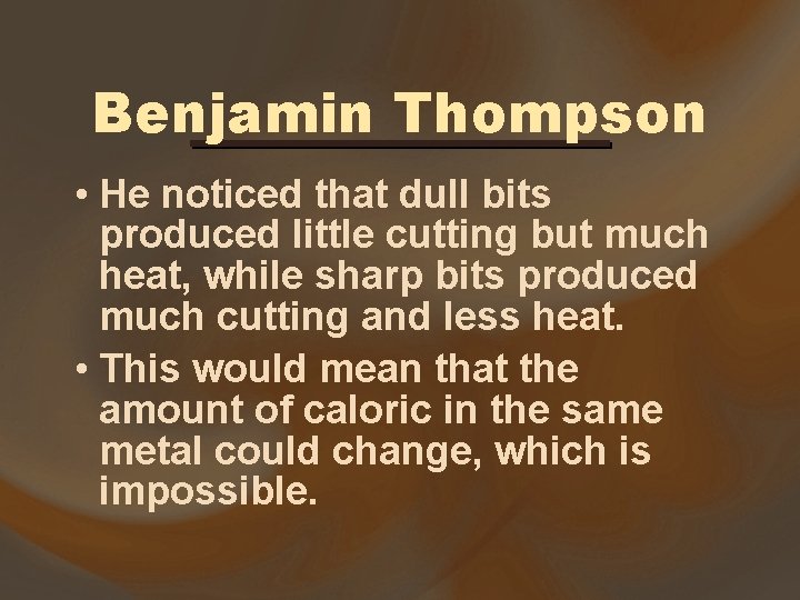 Benjamin Thompson • He noticed that dull bits produced little cutting but much heat, Benjamin Thompson • He noticed that dull bits produced little cutting but much heat,