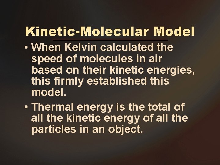 Kinetic-Molecular Model • When Kelvin calculated the speed of molecules in air based on Kinetic-Molecular Model • When Kelvin calculated the speed of molecules in air based on