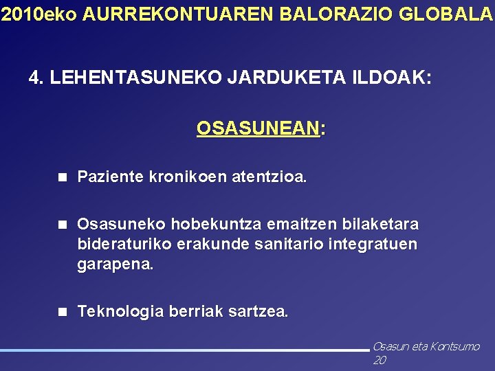 2010 eko AURREKONTUAREN BALORAZIO GLOBALA 4. LEHENTASUNEKO JARDUKETA ILDOAK: OSASUNEAN: n Paziente kronikoen atentzioa.
