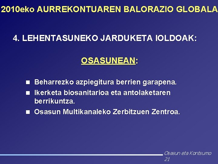2010 eko AURREKONTUAREN BALORAZIO GLOBALA 4. LEHENTASUNEKO JARDUKETA IOLDOAK: OSASUNEAN: Beharrezko azpiegitura berrien garapena.