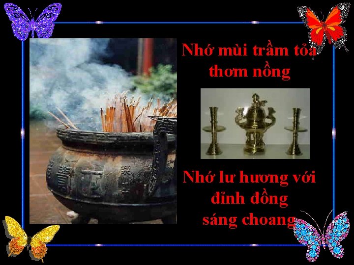 Nhớ mùi trầm tỏa thơm nồng Nhớ lư hương với đỉnh đồng sáng choang