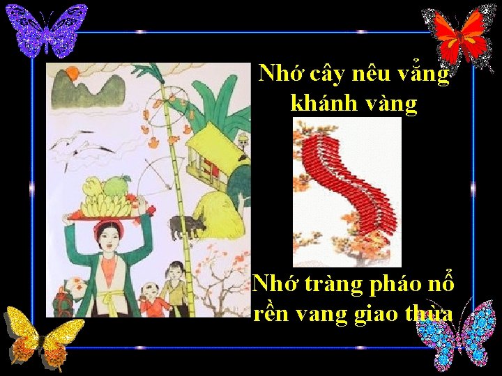 Nhớ cây nêu vẳng khánh vàng Nhớ tràng pháo nổ rền vang giao thừa