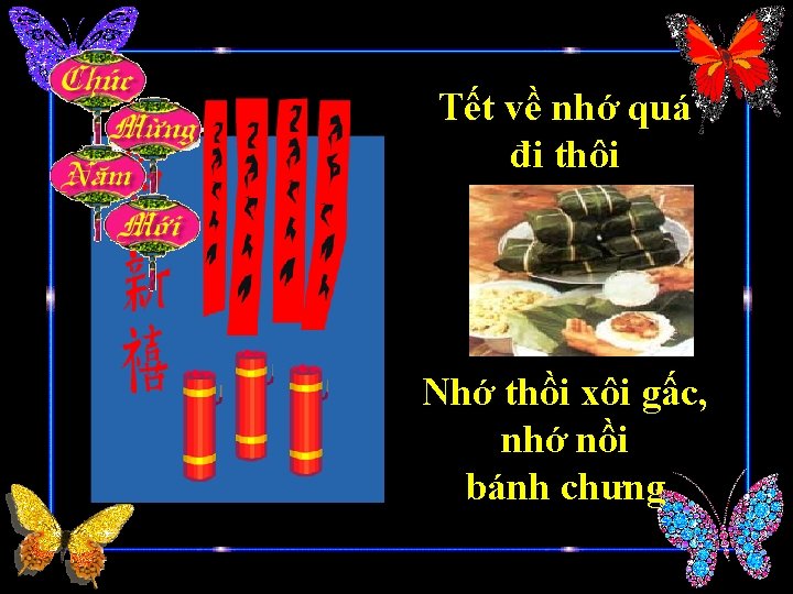 Tết về nhớ quá đi thôi Nhớ thồi xôi gấc, nhớ nồi bánh chưng