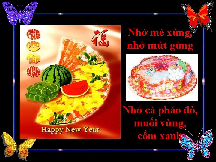 Nhớ mè xửng, nhớ mứt gừng Nhớ cà pháo đỏ, muối vừng, cốm xanh