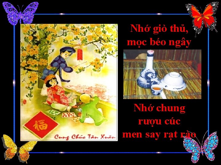 Nhớ giò thủ, mọc béo ngây Nhớ chung rượu cúc men say rạt rào