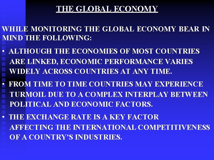 THE GLOBAL ECONOMY WHILE MONITORING THE GLOBAL ECONOMY BEAR IN MIND THE FOLLOWING: •