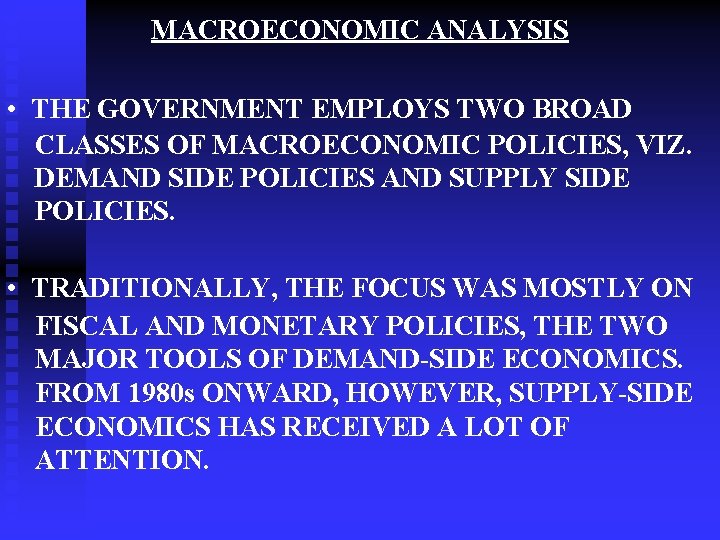 MACROECONOMIC ANALYSIS • THE GOVERNMENT EMPLOYS TWO BROAD CLASSES OF MACROECONOMIC POLICIES, VIZ. DEMAND