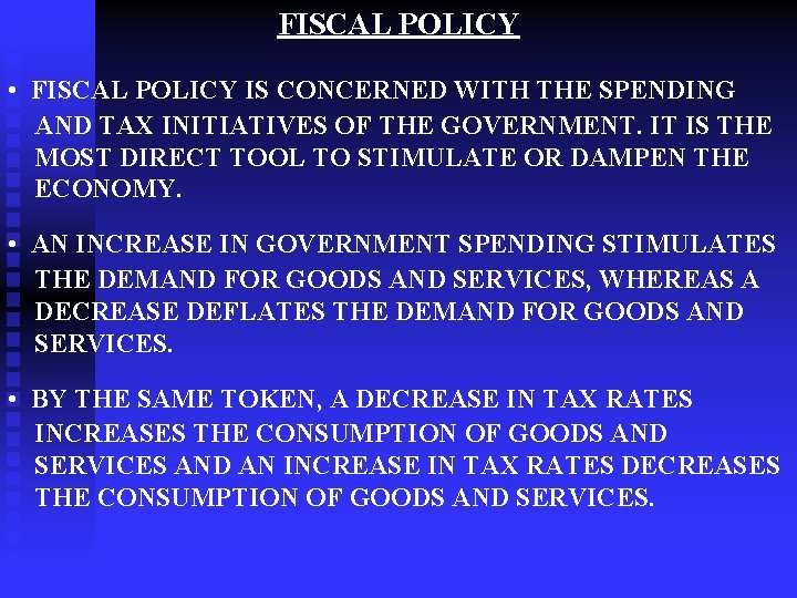 FISCAL POLICY • FISCAL POLICY IS CONCERNED WITH THE SPENDING AND TAX INITIATIVES OF